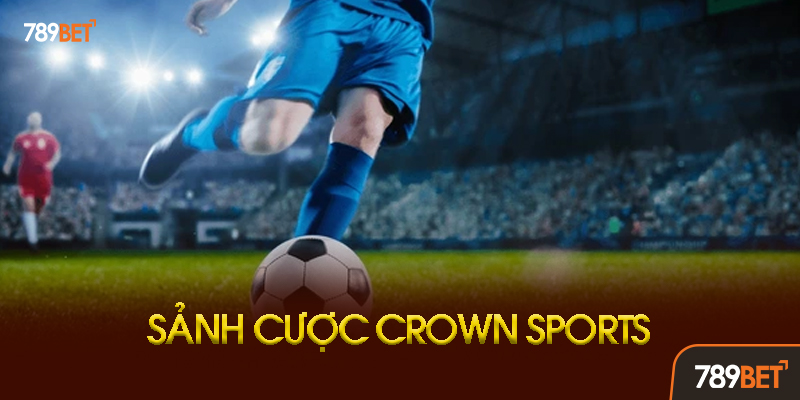 Các Loại Kèo Phổ Biến Tại Crown Sports 789bet