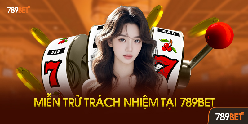 Miễn Trừ Trách Nhiệm 789BET Là Gì? Khái Niệm Và Ý Nghĩa Pháp Lý