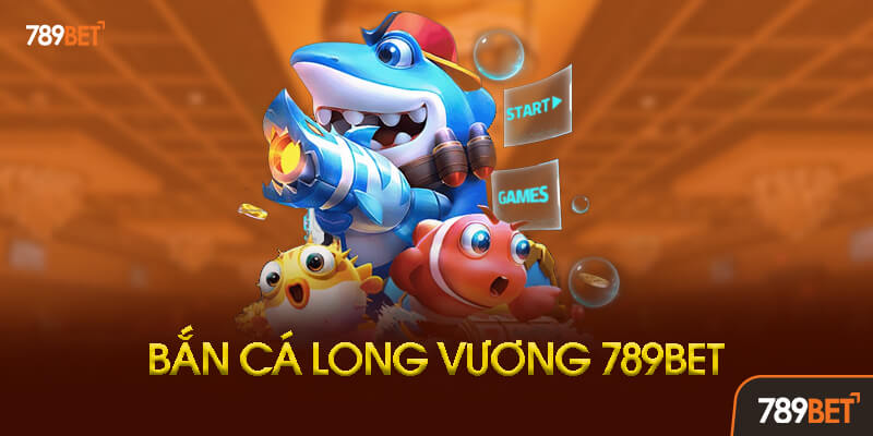 Bắn Cá Long Vương 789bet Là Gì? Tại Sao Lại Hot Đến Vậy?